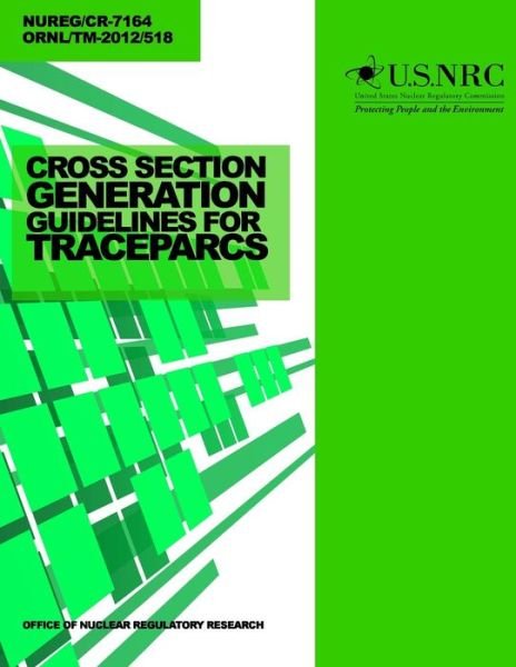 Cover for U S Nuclear Regulatory Commission · Cross Section Generation Guidelines for Trace-parcs (Paperback Book) (2014)
