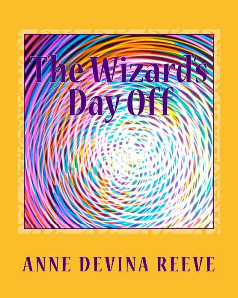 Cover for Reeve/ R, Mrs Anne · The Wizard's Day Off: a Series of Adventures with Sophie, Sam and Mr. Price the Postman (Paperback Book) (2014)