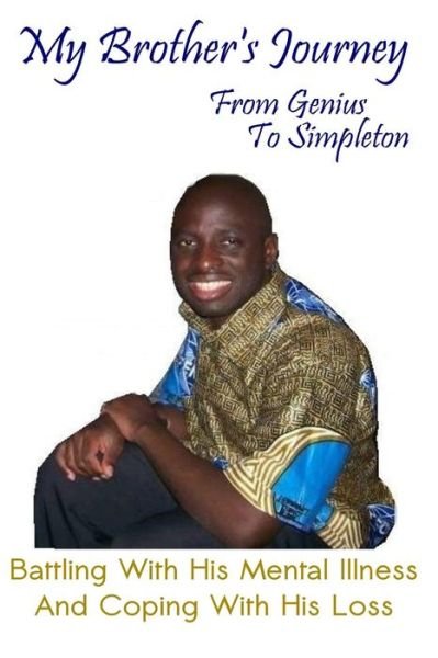 Cover for Ms Marie A. Abanga · My Brother's Journey from Genius to Simpleton: Battling with His Mental Illness and Coping with His Loss (Paperback Bog) (2014)