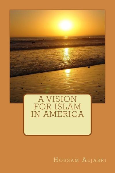 Cover for Hossam Aljabri · A Vision for Islam in America (Paperback Book) (2014)