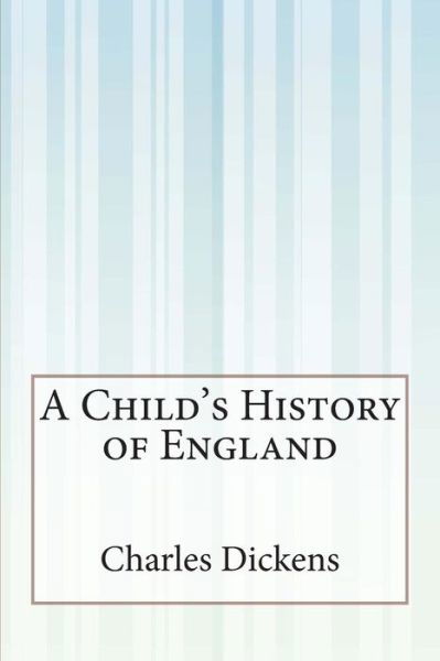 A Child's History of England - Charles Dickens - Książki - Createspace - 9781505409321 - 8 grudnia 2014