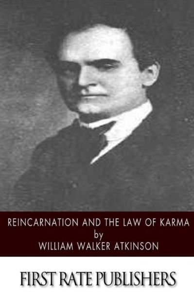 Reincarnation and the Law of Karma - William Walker Atkinson - Books - Createspace - 9781508750321 - March 6, 2015