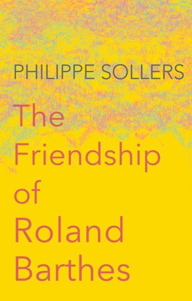 Cover for Philippe Sollers · The Friendship of Roland Barthes (Paperback Book) (2017)