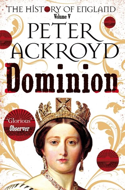 Dominion: The History of England Volume V - The History of England - Peter Ackroyd - Books - Pan Macmillan - 9781509881321 - September 19, 2019