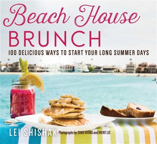 Cover for Lei Shishak · Beach House Brunch: 100 Delicious Ways to Start Your Long Summer Days (Paperback Bog) (2022)