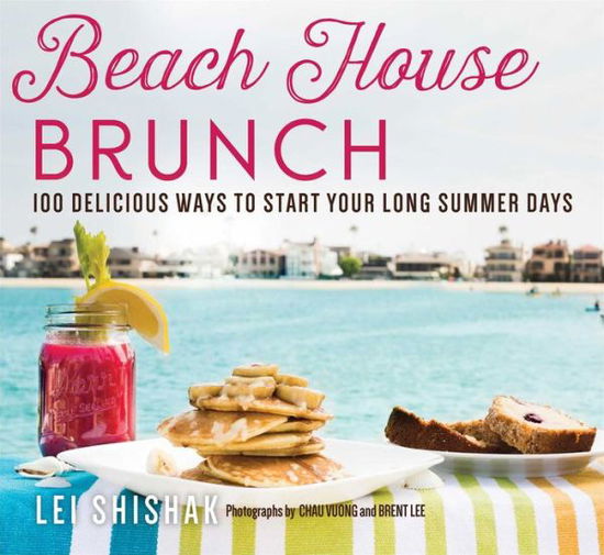 Cover for Lei Shishak · Beach House Brunch: 100 Delicious Ways to Start Your Long Summer Days (Paperback Book) (2022)