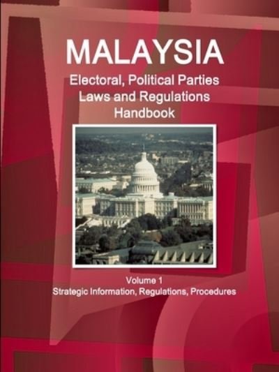 Cover for Inc IBP · Malaysia Electoral, Political Parties Laws and Regulations Handbook Volume 1 Strategic Information, Regulations, Procedures (Pocketbok) (2017)