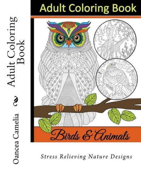 Cover for Oancea Camelia · Adult Coloring Book: Stress Relieving Nature Designs (Pocketbok) (2015)