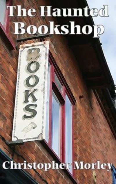 The Haunted Bookshop - Christopher Morley - Böcker - Wilder Publications - 9781515437321 - 3 april 2018