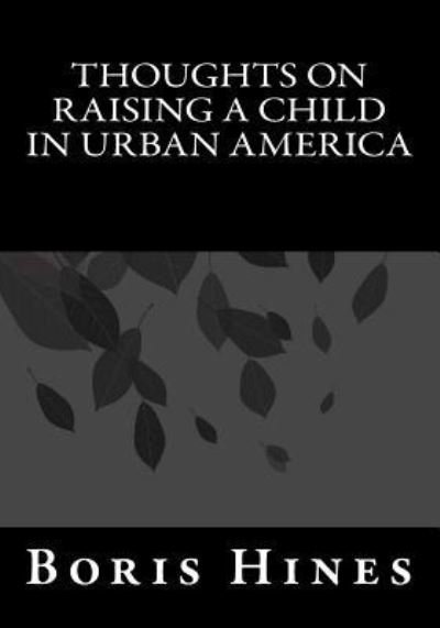 Boris Hines Ma · Thoughts on Raising a Child in Urban America (Paperback Bog) (2016)