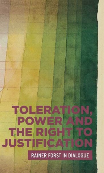 Cover for Rainer Forst · Toleration, Power and the Right to Justification: Rainer Forst in Dialogue - Critical Powers (Hardcover Book) (2020)