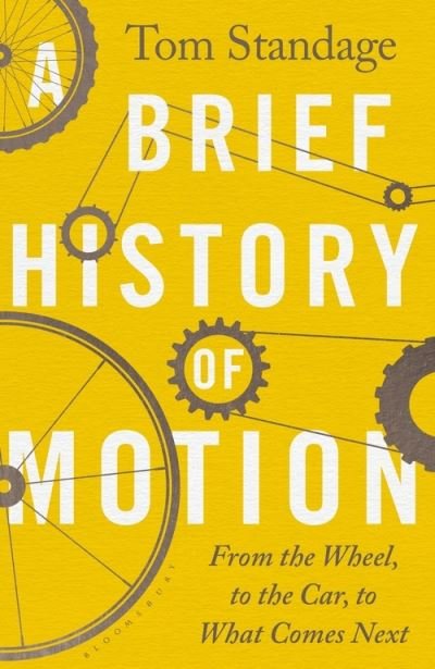 Cover for Tom Standage · A Brief History of Motion: From the Wheel to the Car to What Comes Next (Hardcover Book) (2021)