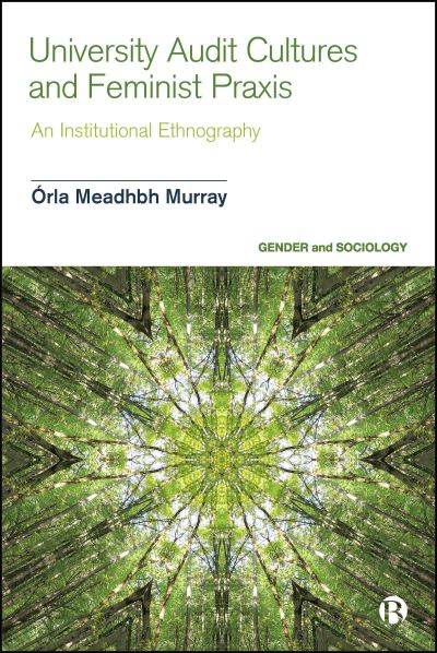 Cover for Murray, Orla Meadhbh (new: Centre for Higher Education Research and Scholarship, Imperial College London University of Edinburgh) · University Audit Cultures and Feminist Praxis: An Institutional Ethnography - Gender and Sociology (Hardcover Book) (2025)