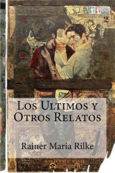 Cover for Rainer Maria Rilke · Los Ultimos y Otros Relatos (Taschenbuch) (2016)