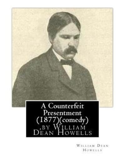 Cover for William Dean Howells · A Counterfeit Presentment ,by William Dean Howells (Taschenbuch) (2016)