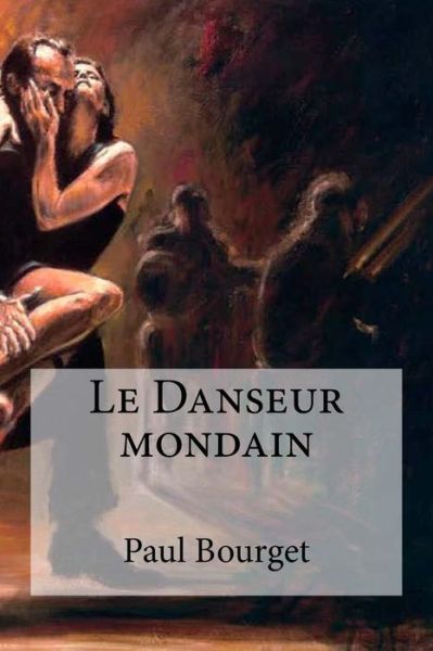 Le Danseur mondain - Paul Bourget - Kirjat - Createspace Independent Publishing Platf - 9781534841321 - keskiviikko 22. kesäkuuta 2016