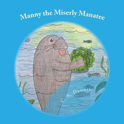 Cover for C a Dennis · Manny the Miserly Manatee (Paperback Book) (2016)