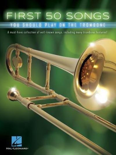 Cover for Hal Leonard Publishing Corporation · First 50 Songs You Should Play on the Trombone (Bok) (2017)