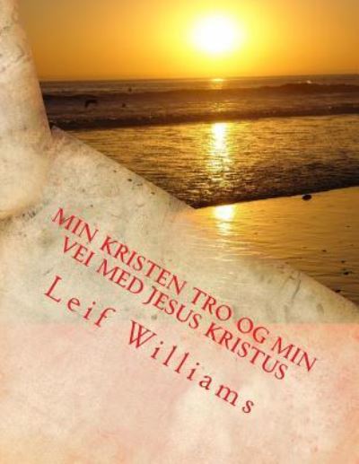 Cover for Leif Williams · Min Kristen Tro Og Min Vei Med Jesus Kristus (Paperback Book) (2017)