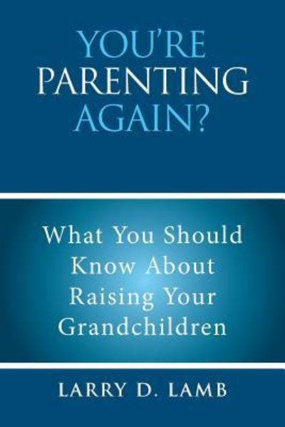 Cover for Larry  D. Lamb · You?re Parenting Again? (Paperback Book) (2017)