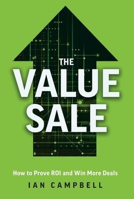 Cover for Ian Campbell · The Value Sale: How to Prove ROI and Win More Deals (Hardcover Book) (2023)