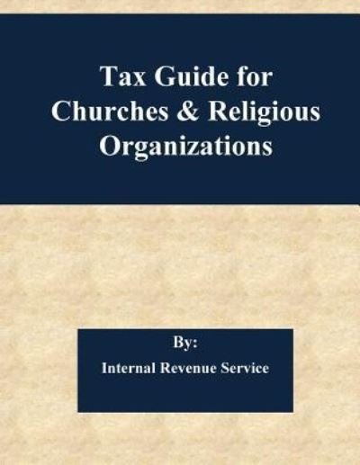 Cover for Internal Revenue Service · Tax Guide for Churches &amp; Religious Organizations (Paperback Book) (2017)