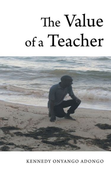 Cover for Kennedy Onyango-Adongo · The Value of a Teacher (Paperback Book) (2018)