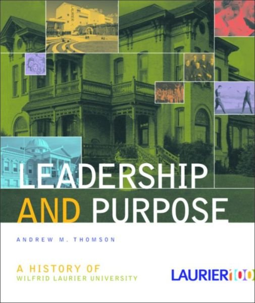 Cover for Andrew Thomson · Leadership and Purpose: A History of Wilfrid Laurier University (Paperback Book) (2011)