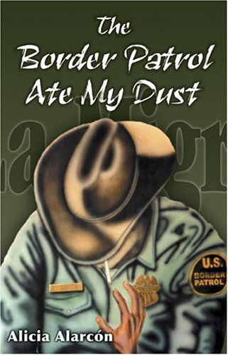 Cover for Alicia Alarcon · The Border Patrol Ate My Dust (Paperback Book) [First Printing edition] (2004)