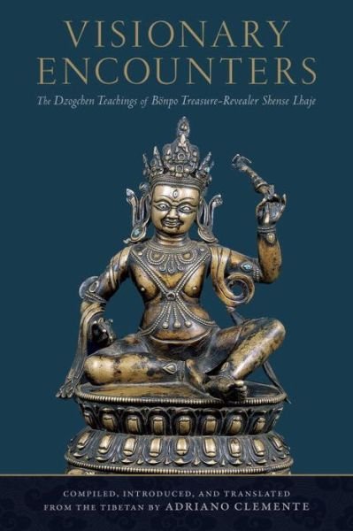 Cover for Adriano Clemente · Visionary Encounters: The Dzogchen Teachings of Bonpo Treasure-Revealer Shense Lhaje (Paperback Bog) (2016)