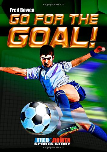 Cover for Fred Bowen · Go for the Goal! - Fred Bowen Sports Story Series (Paperback Book) [Original edition] (2012)