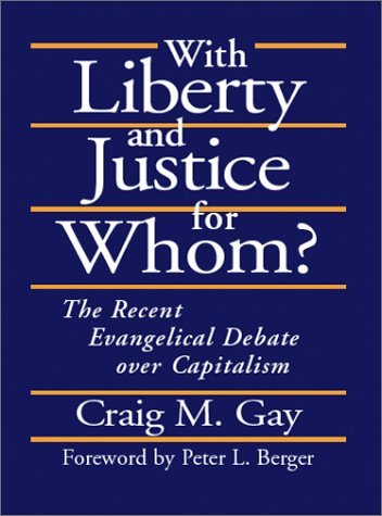 Cover for Craig M. Gay · With Liberty and Justice for Whom?: the Recent Evangelical Debate over Capitalism (Hardcover Book) (2000)