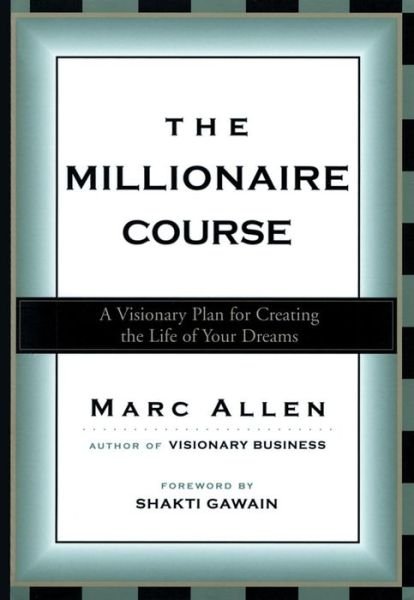 Cover for Marc Allen · The Millionaire Course: Living the Life of Your Dreams (Paperback Book) (2003)