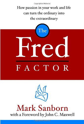 The Fred Factor: How Passion in Your Work and Life Can Turn the Ordinary into the Extraordinary - Mark Sanborn - Livros - WaterBrook Press - 9781578568321 - 20 de abril de 2004