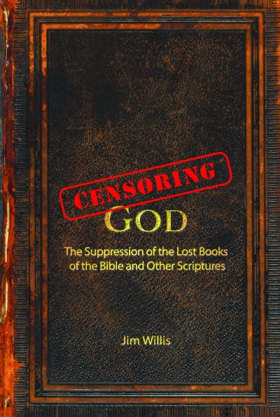 Cover for Jim Willis · Censoring God: The History of the Lost Books (and other Excluded Scriptures) (Paperback Book) (2021)