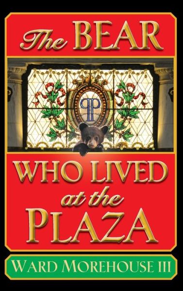 III Ward Morehouse · The Bear Who Lived at the Plaza (Hardback) (Hardcover Book) (2015)