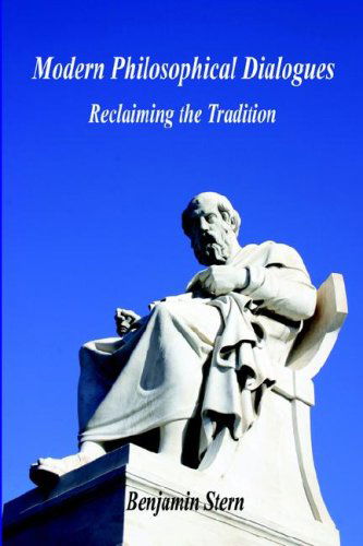 Modern Philosophical Dialogues - Reclaiming the Tradition - Benjamin Stern - Books - E-BookTime, LLC - 9781598243321 - August 17, 2006