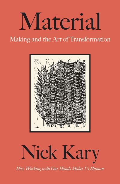 Cover for Nick Kary · Material: Making and the Art of Transformation (Gebundenes Buch) (2020)