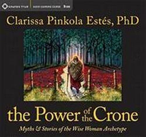 Cover for Clarissa Pinkola Estes · The Power of the Crone: Myths and Stories of the Wise Woman Archetype (Hörbok (CD)) (2011)