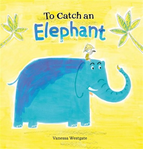 Cover for Vanessa Westgate · To Catch an Elephant (Inbunden Bok) (2019)