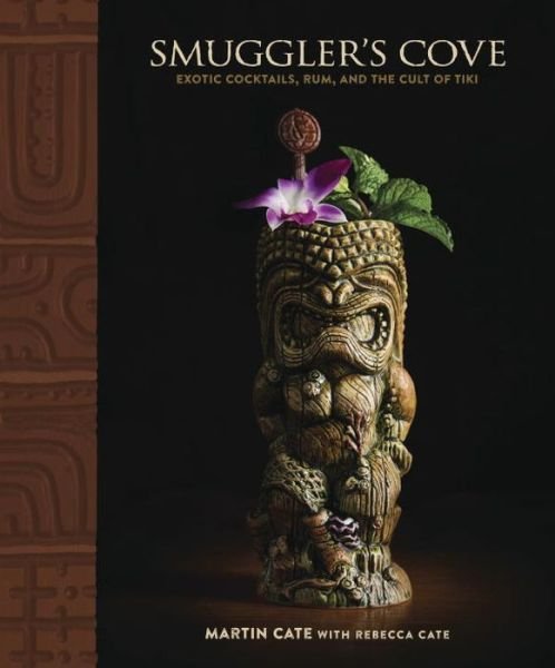 Cover for Martin Cate · Smuggler's Cove: Exotic Cocktails, Rum, and the Cult of Tiki (Hardcover bog) (2016)