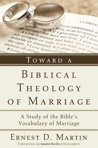 Cover for Ernest D. Martin · Toward a Biblical Theology of Marriage: a Study of the Bible's Vocabulary of Marriage (Paperback Book) (2010)