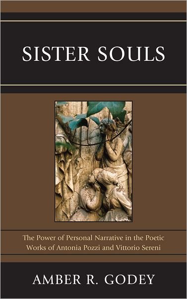 Cover for Amber R. Godey · Sister Souls: The Power of Personal Narrative in the Poetic Works of Antonia Pozzi and Vittorio Serini (Hardcover Book) (2011)