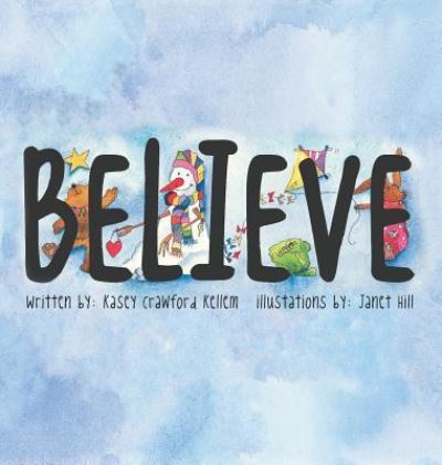 Believe - Kasey Kellem - Książki - Halo Publishing International - 9781612444321 - 30 października 2015