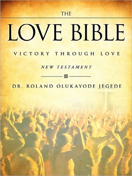 Cover for Dr. Roland Olukayode Jegede · The Love Bible (Paperback Book) (2010)