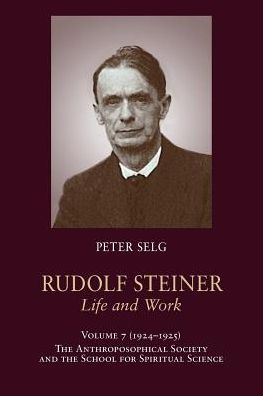 Cover for Peter Selg · Rudolf Steiner, Life and Work: 1924-1925: The Anthroposophical Society and the School for Spiritual Science (Paperback Book) (2019)