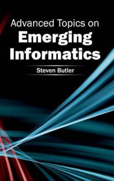 Cover for Steven Butler · Advanced Topics on Emerging Informatics (Innbunden bok) (2015)