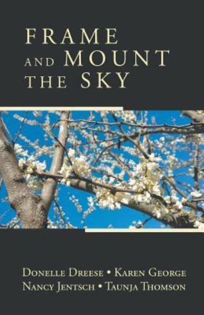 Frame and Mount the Sky - Donelle Dreese - Books - Finishing Line Press - 9781635342321 - June 9, 2017