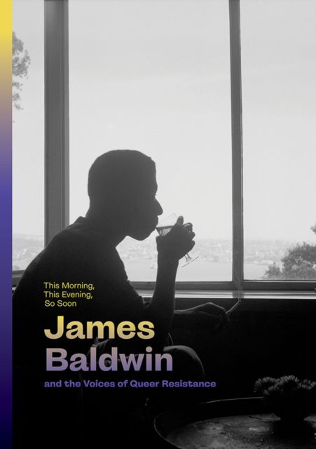 Cover for This Morning, This Evening, So Soon: James Baldwin and the Voices of Queer Resistance (Gebundenes Buch) (2024)