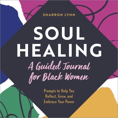 Cover for Sharron Lynn · Soul Healing : a Guided Journal for Black Women (Book) (2021)